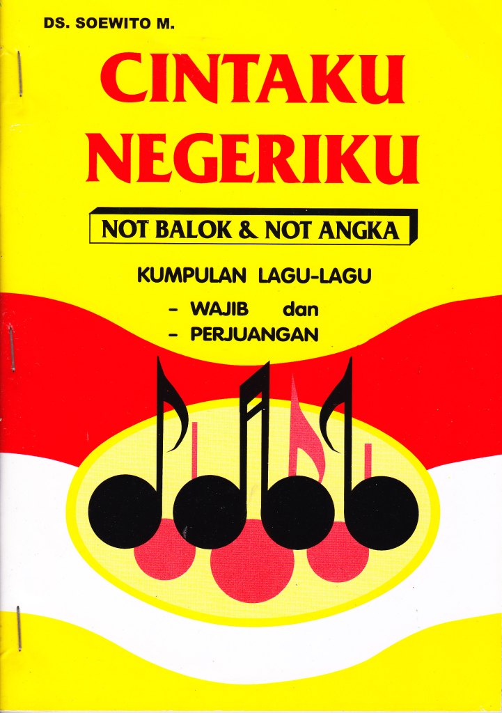 Cintaku Negeriku : Not Balok & Not Angka : Kumpulan Lagu-Lagu Wajib dan Perjuangan