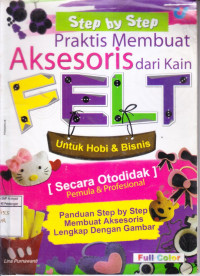 Felt: Step by Step Praktis Membuat Aksesoris dari Kain Felt