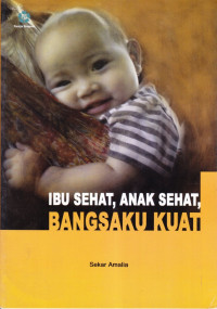 Ibu Sehat, Anak Sehat, Bangsaku Kuat