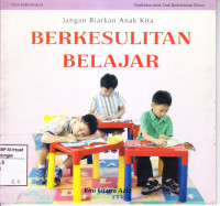 Jangan Biarkan Anak Kita Berkesulitan Belajar