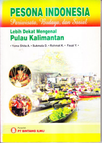 Pesona Indonesia Pariwisata, Budaya dan Sosial: Lebih Dekat Mengenal  Pulau Kalimantan