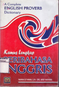 A Complete Proverb Dictionary; Kamus Lengkap Peribahasa Inggris