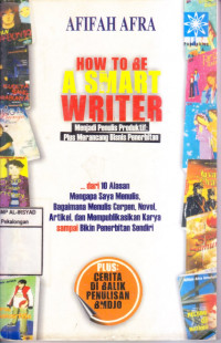 How to be a Smart Writer: Menjadi Penulis Produktif Plus Merancang Bisnis Penerbitan