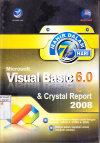 Mahir dalam 7 Hari: Microsoft Visual Basic 6.0 + Crystal Report 2008