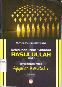 Kehidupan Para Sahabat Rasulullah: Jilid #1: Terjemahan Kitab Hayatus Shohabah #1