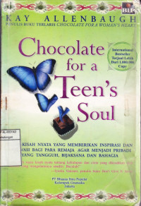 Chocolate for a Teen's Soul: Kisah-kisah Nyata yang Memberikan Inspirasi dan Motivasi Bagi Para Remaja Agar Menjadi Pribadi yang Tangguh, Bijaksana dan Kuat