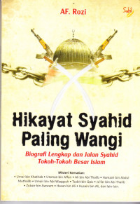 Hikayat Syahid Paling Wangi; Biografi Lengkap dan Jalan Syahid Tokoh-Tokoh Besar Islam