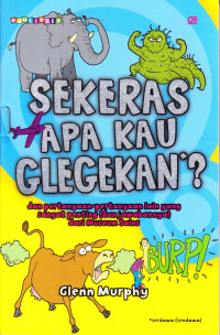 Sekeras Apa Kau Bersendawa / Glegekan? : dan Pertanyaan-pertanyaan Lain yang Sangat Penting (dan jawabannya) dari Museum Sains