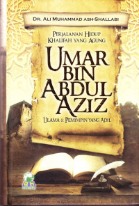 Perjalanan Hidup Khalifah Yang Agung : Umar bin Abdul Aziz; Ulama & Pemimpin Yang Adil